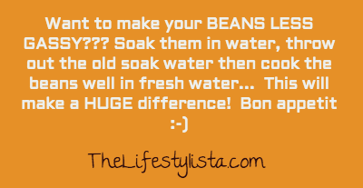 Want to make your beans LESS GASSY??? Here are a few tips to AVOID the SILENT & DEADLIES... 